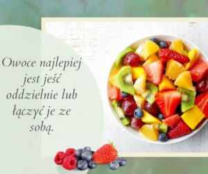 Owoce najlepiej jeść oddzielnie.
